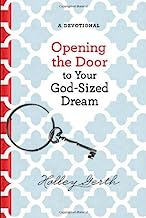 Opening the Door to Your God-Sized Dream: 40 Days of Encouragement for Your Heart
