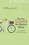 You're Loved No Matter What: Freeing Your Heart from the Need to Be Perfect