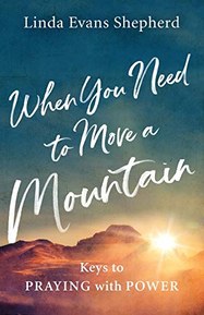 When You Need to Move a Mountain: Keys to Praying with Power