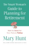 The Smart Woman's Guide to Planning for Retirement: How to Save for Your Future Today