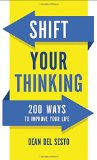 Shift Your Thinking: 200 Ways to Improve Your Life