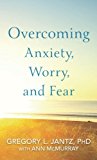Overcoming Anxiety, Worry, and Fear