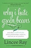 Why I Hate Green Beans: And Other Confessions about Relationships, Reality TV, and How We See Ourselves