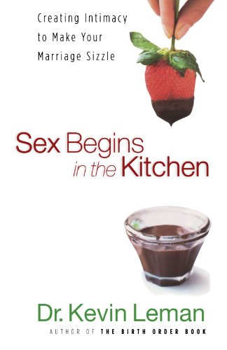 Book Cover Sex Begins in the Kitchen: Creating Intimacy to Make Your Marriage Sizzle