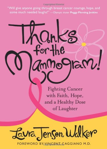Thanks for the Mammogram!: Fighting Cancer with Faith, Hope and a Healthy Dose of Laughter