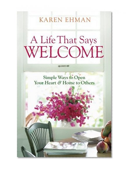 Book Cover A Life That Says Welcome: Simple Ways to Open Your Heart & Home to Others