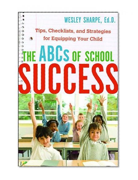ABCs of School Success, The: Tips, Checklists, and Strategies for Equipping Your Child