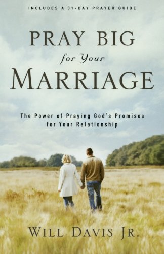 Pray Big for Your Marriage: The Power of Praying God's Promises for Your Relationship