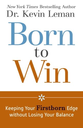 Born to Win: Keeping Your Firstborn Edge without Losing Your Balance