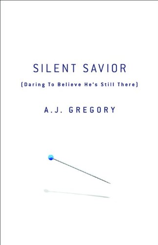 Silent Savior: Daring to Believe He's Still There