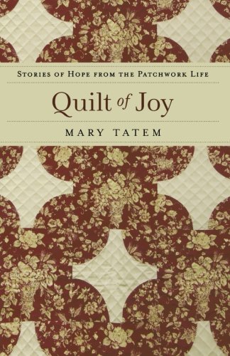 Quilt of Joy: Stories of Hope from the Patchwork Life