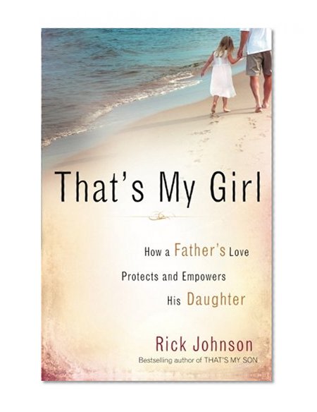 That's My Girl: How a Father's Love Protects and Empowers His Daughter
