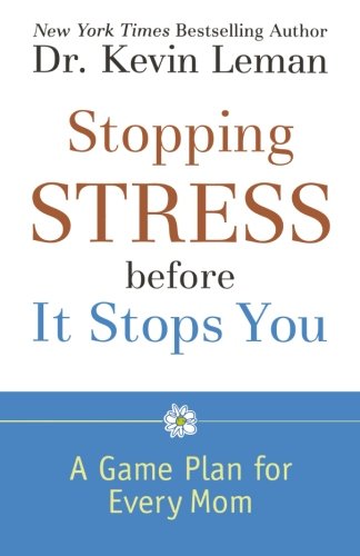 Stopping Stress before It Stops You: A Game Plan for Every Mom