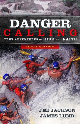 Danger Calling, Youth Edition: True Adventures of Risk and Faith