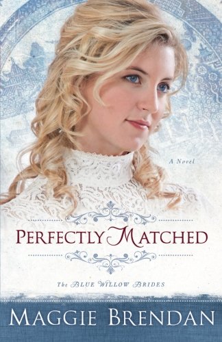 Perfectly Matched: A Novel (The Blue Willow Brides) (Volume 3)