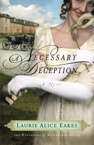 A Necessary Deception: A Novel (The Daughters of Bainbridge House) (Volume 1)