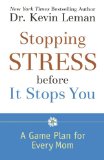 Stopping Stress before It Stops You: A Game Plan for Every Mom