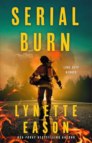 Serial Burn: Christian Suspense Thriller with Mystery and Clean Romance with an FBI Agent and Fire Marshal (Lake City Heroes)