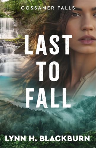 Last to Fall: A Clean Small Town Military Romantic Suspense with a Second Chance Romance Pulse-Pounding Action (Gossamer Falls)