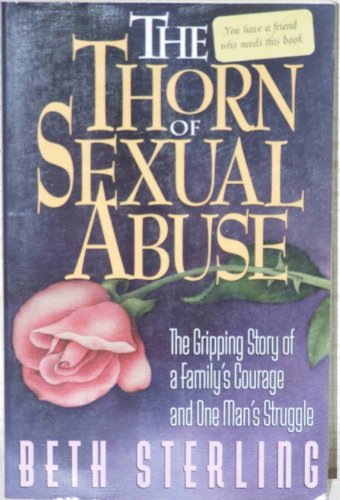 The Thorn of Sexual Abuse: The Gripping Story of a Family's Courage and One Man's Struggle