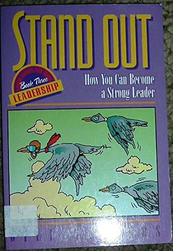 Stand Out: How You Can Become a Strong Leader (Tough Issues for Teens Leadership, Book 3)