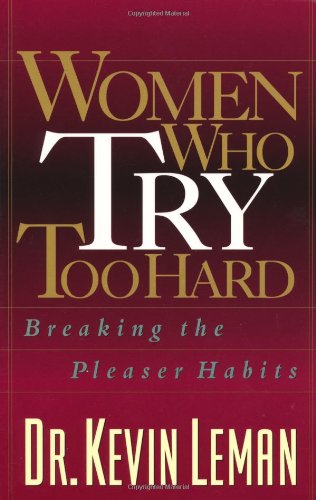 Women Who Try Too Hard: Breaking the Pleaser Habits