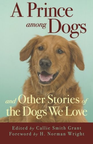 A Prince among Dogs: And Other Stories of the Dogs We Love