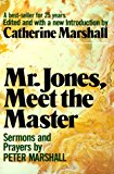 Mr. Jones, Meet the Master: Sermons and Prayers of Peter Marshall