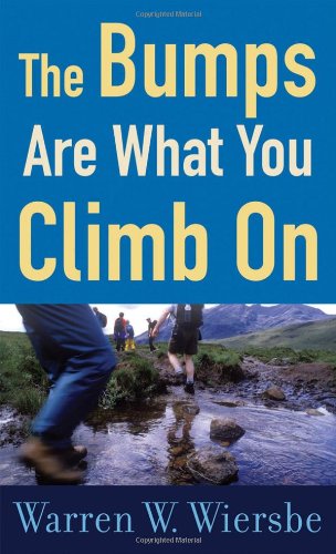 The Bumps Are What You Climb On: Encouragement for Difficult Days