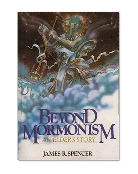 Beyond Mormonism : An Elder's Story