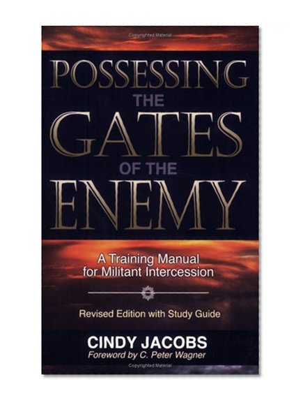 Possessing the Gates of the Enemy: A Training Manual for Militant Intercession