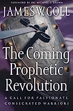 Coming Prophetic Revolution, The: A Call for Passionate, Consecrated Warriors