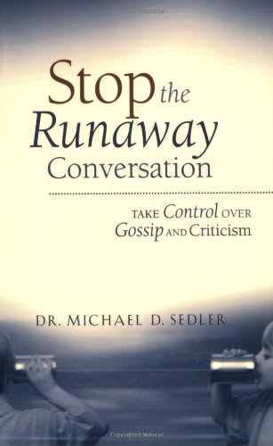 Stop the Runaway Conversation: Take Control Over Gossip and Criticism