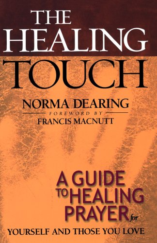 The Healing Touch: A Guide to Healing Prayer for Yourself and Those You Love