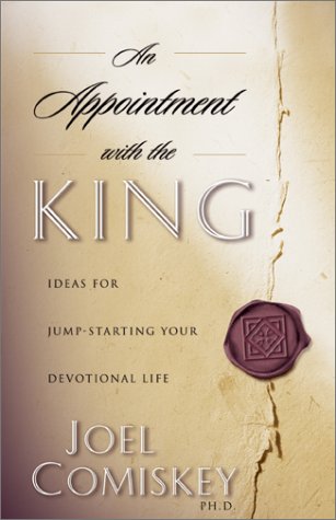 An Appointment with the King: Ideas for Jump-Starting Your Devotional Life