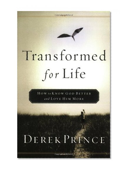 Transformed for Life: How to Know God Better and Love Him More