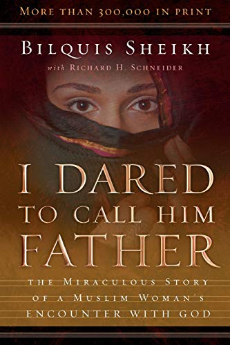 Book Cover I Dared to Call Him Father: The Miraculous Story of a Muslim Woman's Encounter with God