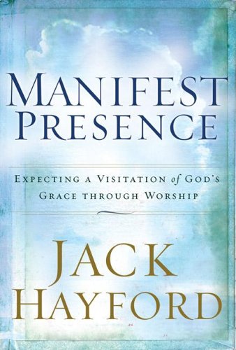 Manifest Presence: Expecting a Visitation of God's Grace Through Worship