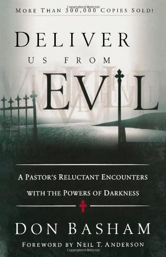 Deliver Us from Evil: A Pastor's Reluctant Encounters with the Powers of Darkness