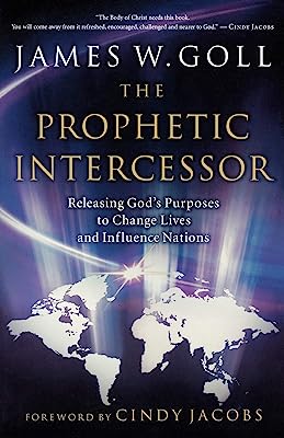 Book Cover The Prophetic Intercessor: Releasing God'S Purposes To Change Lives And Influence Nations