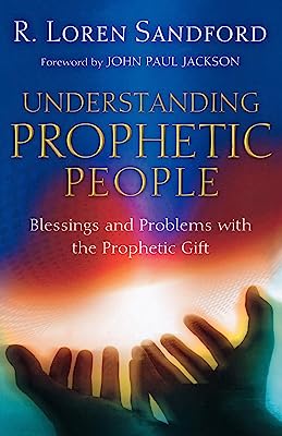 Understanding Prophetic People: Blessings and Problems with the Prophetic Gift