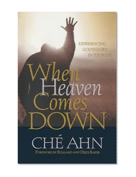 When Heaven Comes Down: Experiencing God's Glory in Your Life