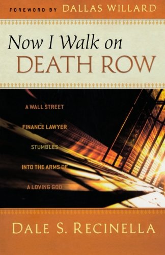 Now I Walk on Death Row: A Wall Street Finance Lawyer Stumbles into the Arms of A Loving God