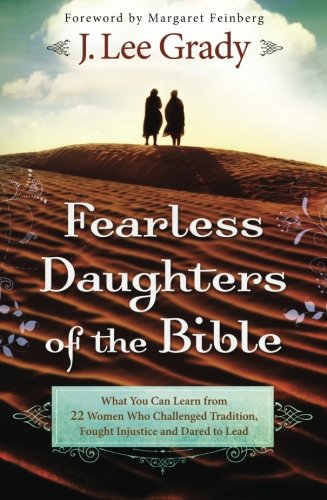 Fearless Daughters of the Bible: What You Can Learn from 22 Women Who Challenged Tradition, Fought Injustice and Dared to Lead