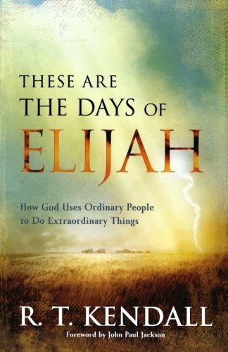 These Are the Days of Elijah: How God Uses Ordinary People to Do Extraordinary Things