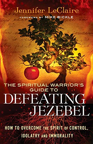 Book Cover The Spiritual Warrior's Guide to Defeating Jezebel: How to Overcome the Spirit of Control, Idolatry and Immorality