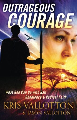 Outrageous Courage: What God Can Do with Raw Obedience and Radical Faith