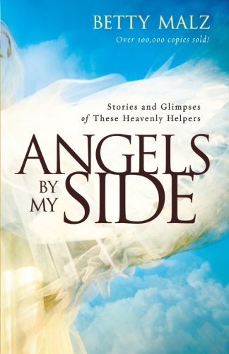 Angels by My Side: Stories and Glimpses of These Heavenly Helpers