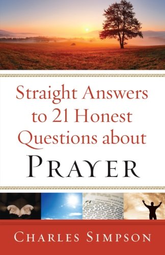 Straight Answers to 21 Honest Questions about Prayer