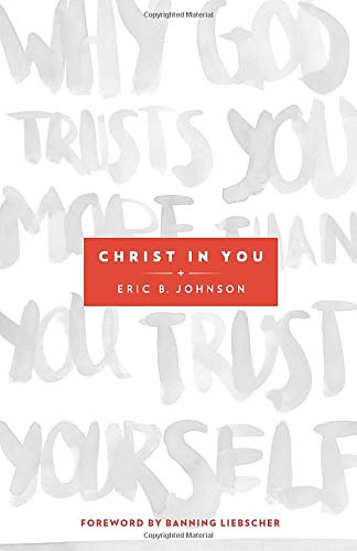 Christ in You: Why God Trusts You More Than You Trust Yourself